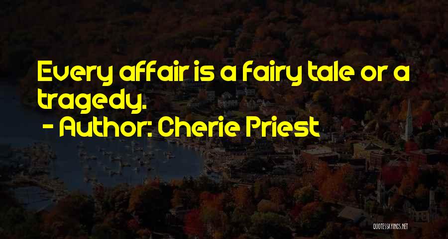 Cherie Priest Quotes: Every Affair Is A Fairy Tale Or A Tragedy.