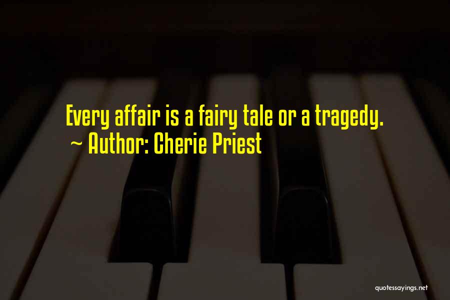 Cherie Priest Quotes: Every Affair Is A Fairy Tale Or A Tragedy.