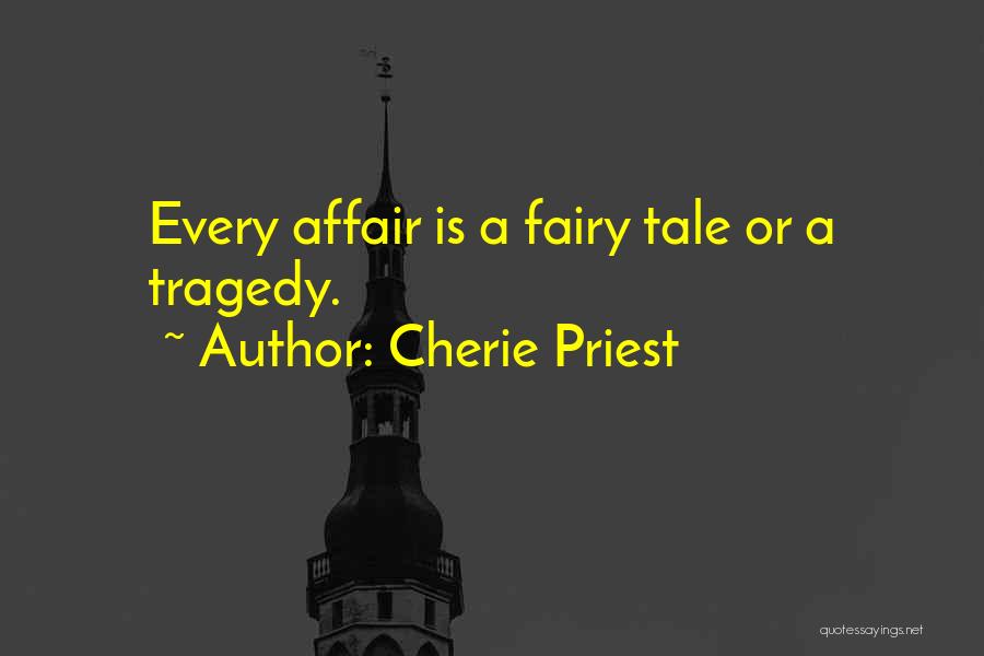 Cherie Priest Quotes: Every Affair Is A Fairy Tale Or A Tragedy.