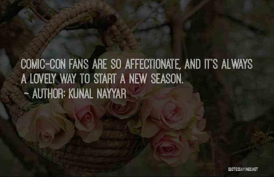 Kunal Nayyar Quotes: Comic-con Fans Are So Affectionate, And It's Always A Lovely Way To Start A New Season.