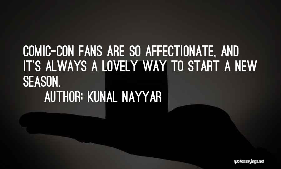 Kunal Nayyar Quotes: Comic-con Fans Are So Affectionate, And It's Always A Lovely Way To Start A New Season.
