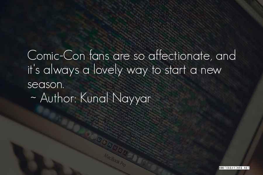 Kunal Nayyar Quotes: Comic-con Fans Are So Affectionate, And It's Always A Lovely Way To Start A New Season.