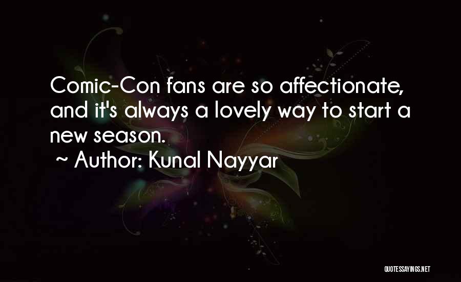 Kunal Nayyar Quotes: Comic-con Fans Are So Affectionate, And It's Always A Lovely Way To Start A New Season.