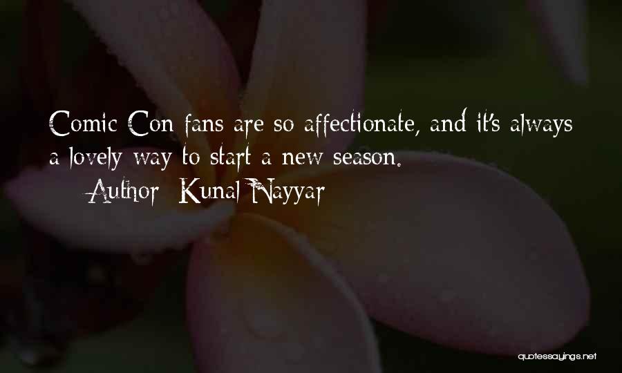 Kunal Nayyar Quotes: Comic-con Fans Are So Affectionate, And It's Always A Lovely Way To Start A New Season.