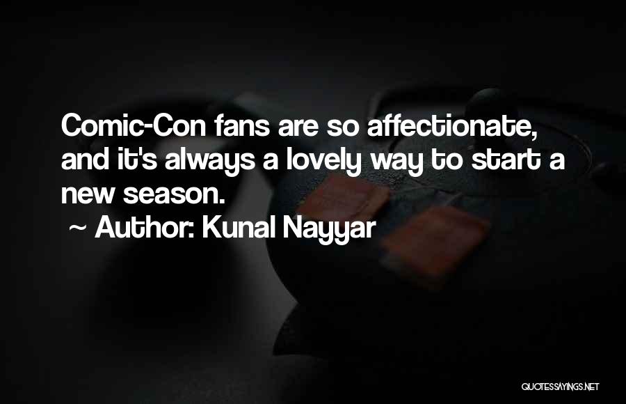 Kunal Nayyar Quotes: Comic-con Fans Are So Affectionate, And It's Always A Lovely Way To Start A New Season.