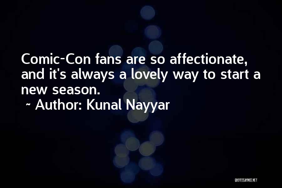Kunal Nayyar Quotes: Comic-con Fans Are So Affectionate, And It's Always A Lovely Way To Start A New Season.