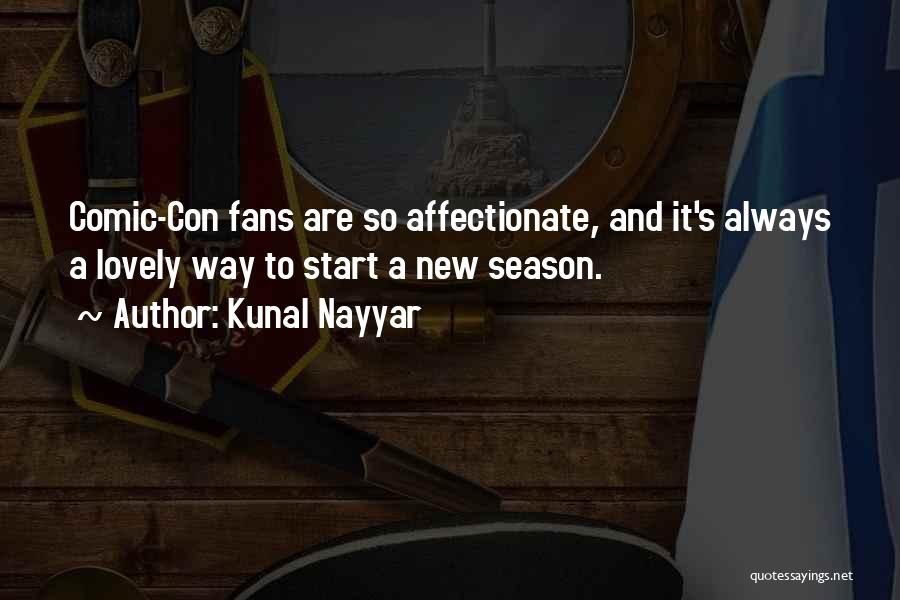 Kunal Nayyar Quotes: Comic-con Fans Are So Affectionate, And It's Always A Lovely Way To Start A New Season.