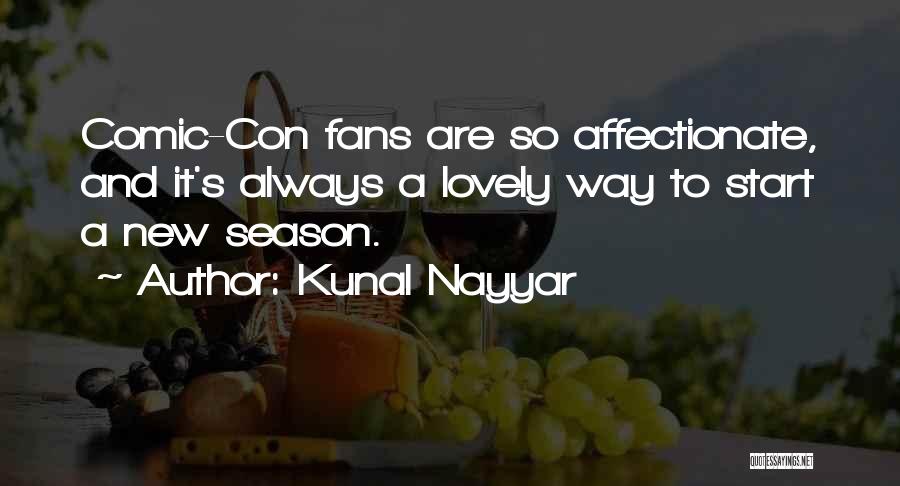 Kunal Nayyar Quotes: Comic-con Fans Are So Affectionate, And It's Always A Lovely Way To Start A New Season.