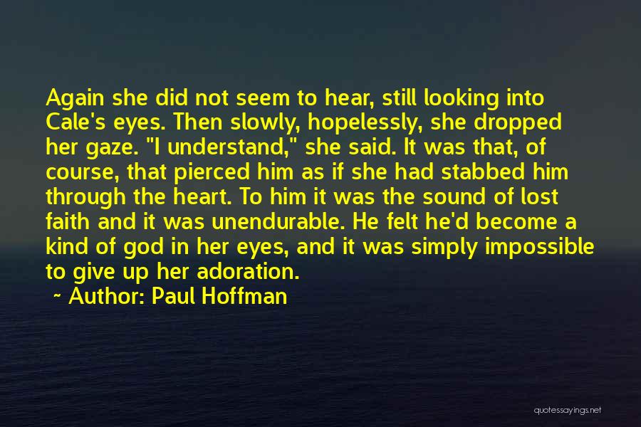 Paul Hoffman Quotes: Again She Did Not Seem To Hear, Still Looking Into Cale's Eyes. Then Slowly, Hopelessly, She Dropped Her Gaze. I