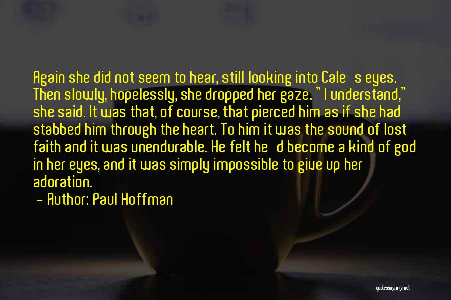 Paul Hoffman Quotes: Again She Did Not Seem To Hear, Still Looking Into Cale's Eyes. Then Slowly, Hopelessly, She Dropped Her Gaze. I