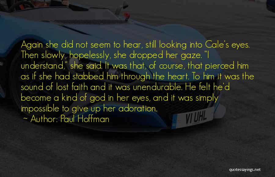 Paul Hoffman Quotes: Again She Did Not Seem To Hear, Still Looking Into Cale's Eyes. Then Slowly, Hopelessly, She Dropped Her Gaze. I