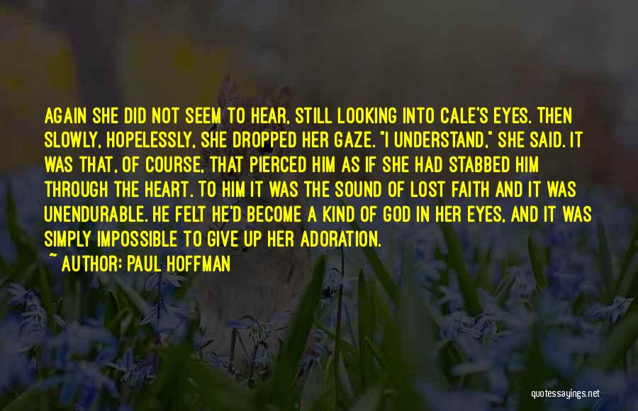 Paul Hoffman Quotes: Again She Did Not Seem To Hear, Still Looking Into Cale's Eyes. Then Slowly, Hopelessly, She Dropped Her Gaze. I