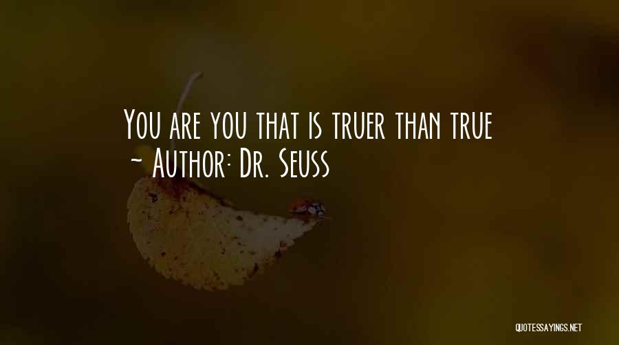 Dr. Seuss Quotes: You Are You That Is Truer Than True
