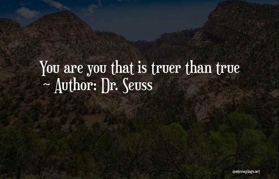 Dr. Seuss Quotes: You Are You That Is Truer Than True
