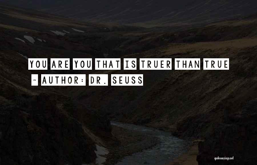 Dr. Seuss Quotes: You Are You That Is Truer Than True