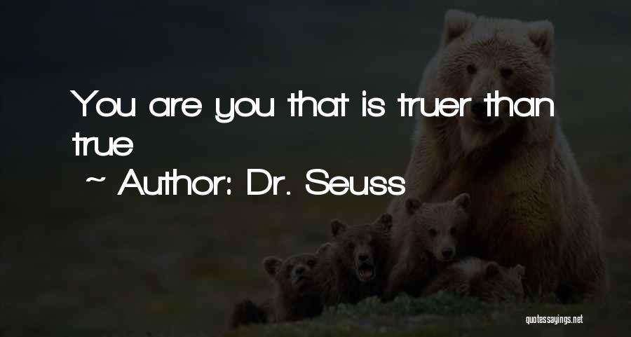 Dr. Seuss Quotes: You Are You That Is Truer Than True
