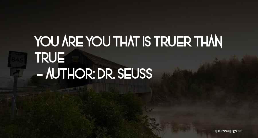 Dr. Seuss Quotes: You Are You That Is Truer Than True