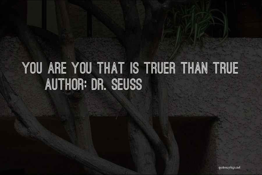 Dr. Seuss Quotes: You Are You That Is Truer Than True