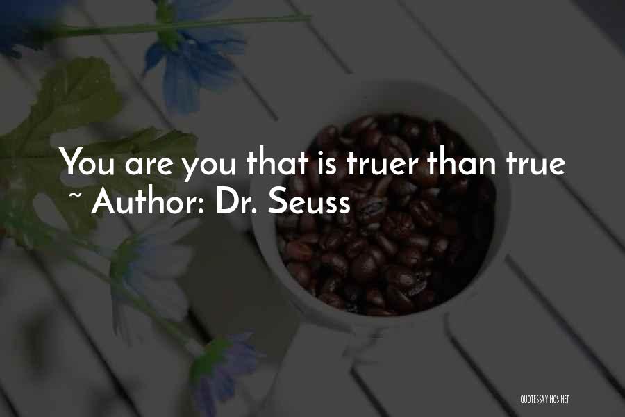 Dr. Seuss Quotes: You Are You That Is Truer Than True