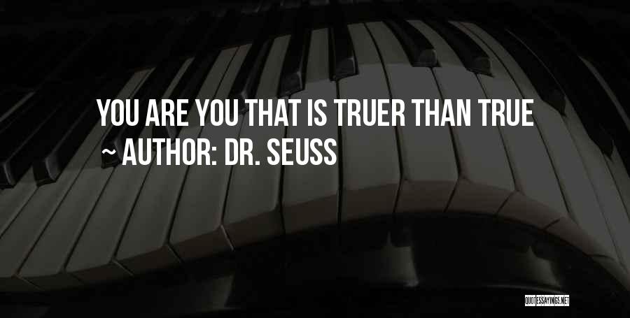 Dr. Seuss Quotes: You Are You That Is Truer Than True