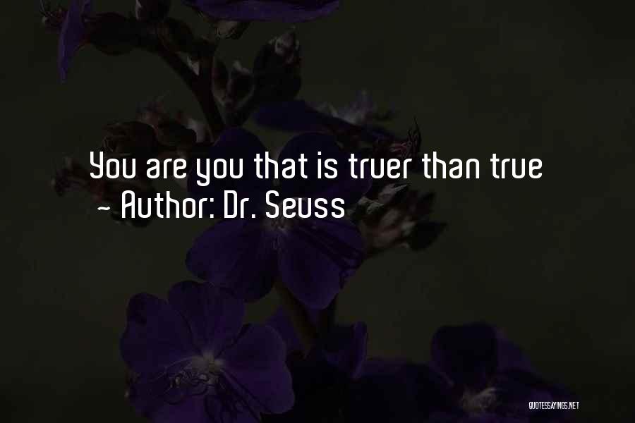 Dr. Seuss Quotes: You Are You That Is Truer Than True