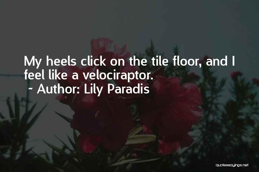 Lily Paradis Quotes: My Heels Click On The Tile Floor, And I Feel Like A Velociraptor.