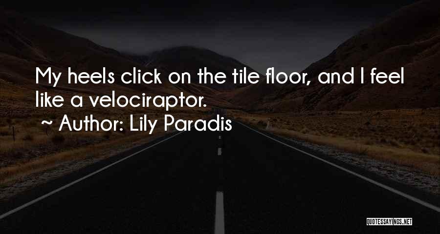 Lily Paradis Quotes: My Heels Click On The Tile Floor, And I Feel Like A Velociraptor.