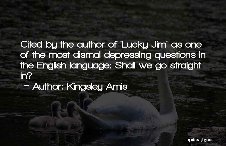 Kingsley Amis Quotes: Cited By The Author Of 'lucky Jim' As One Of The Most Dismal Depressing Questions In The English Language: Shall