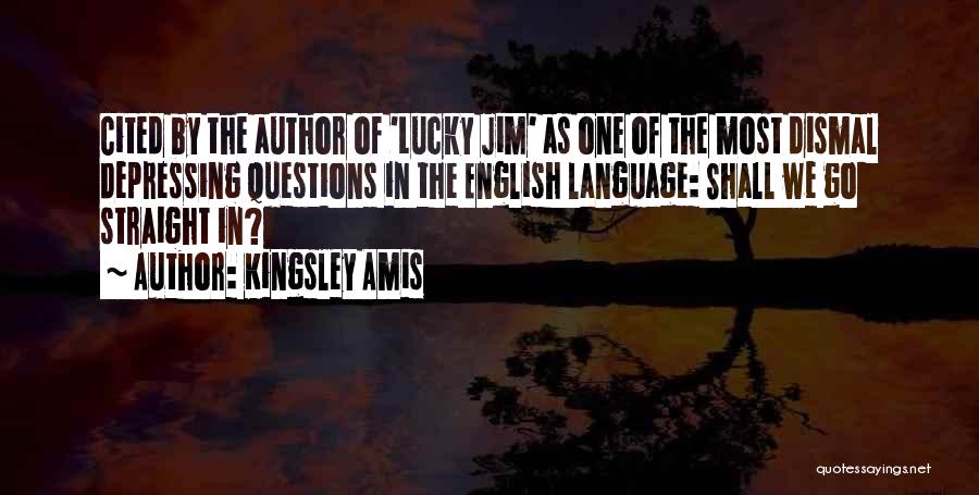 Kingsley Amis Quotes: Cited By The Author Of 'lucky Jim' As One Of The Most Dismal Depressing Questions In The English Language: Shall