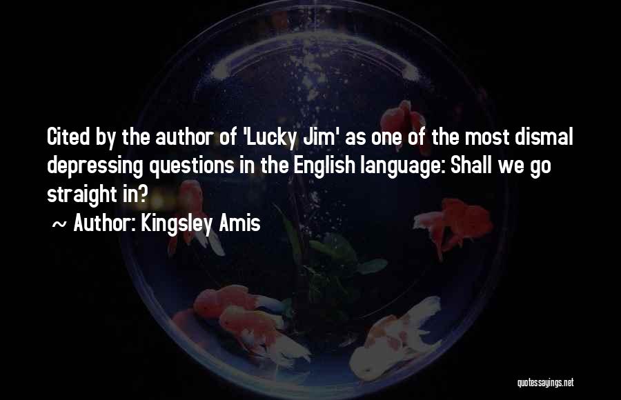 Kingsley Amis Quotes: Cited By The Author Of 'lucky Jim' As One Of The Most Dismal Depressing Questions In The English Language: Shall