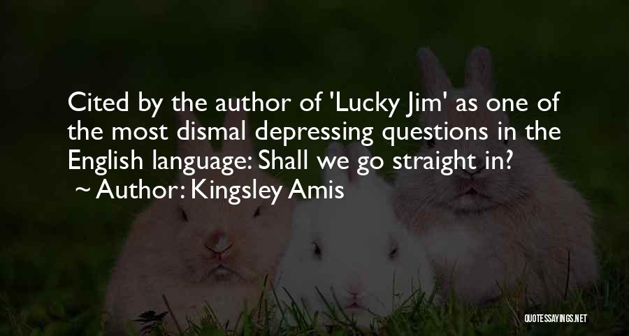 Kingsley Amis Quotes: Cited By The Author Of 'lucky Jim' As One Of The Most Dismal Depressing Questions In The English Language: Shall