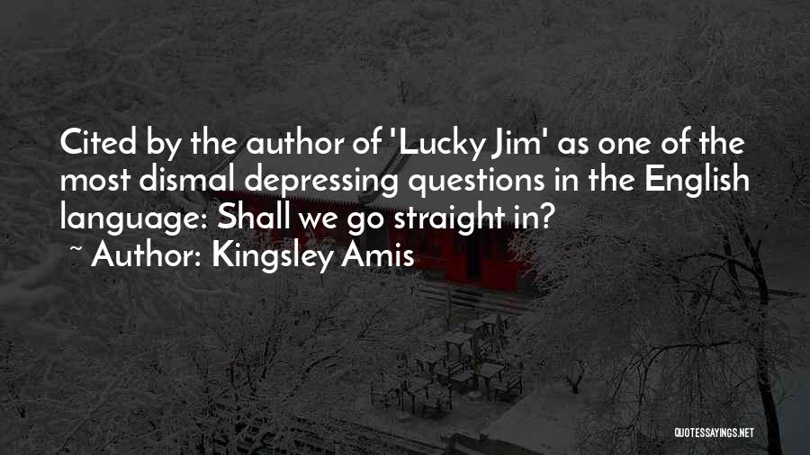 Kingsley Amis Quotes: Cited By The Author Of 'lucky Jim' As One Of The Most Dismal Depressing Questions In The English Language: Shall