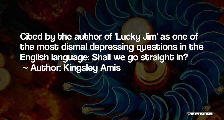 Kingsley Amis Quotes: Cited By The Author Of 'lucky Jim' As One Of The Most Dismal Depressing Questions In The English Language: Shall