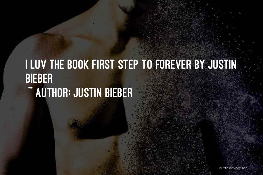 Justin Bieber Quotes: I Luv The Book First Step To Forever By Justin Bieber