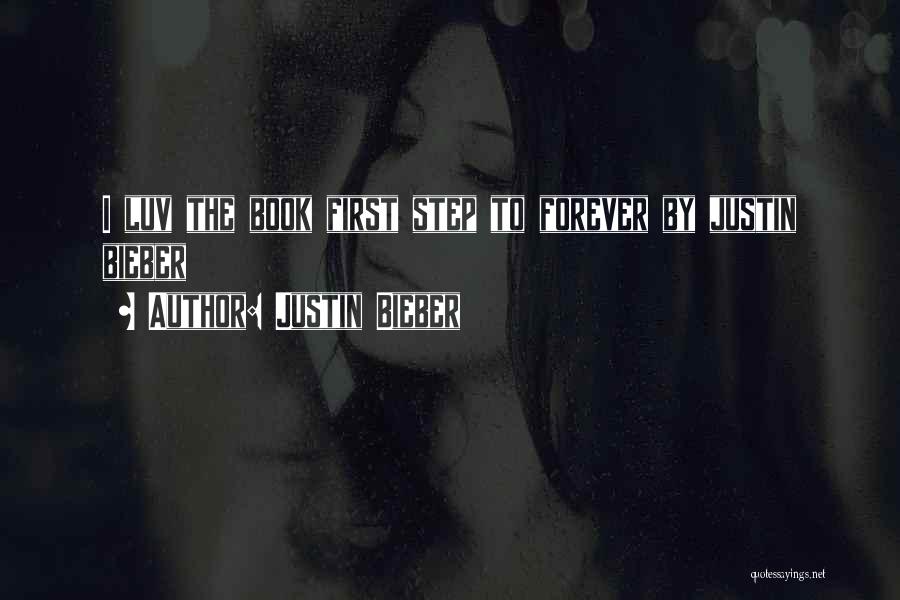 Justin Bieber Quotes: I Luv The Book First Step To Forever By Justin Bieber