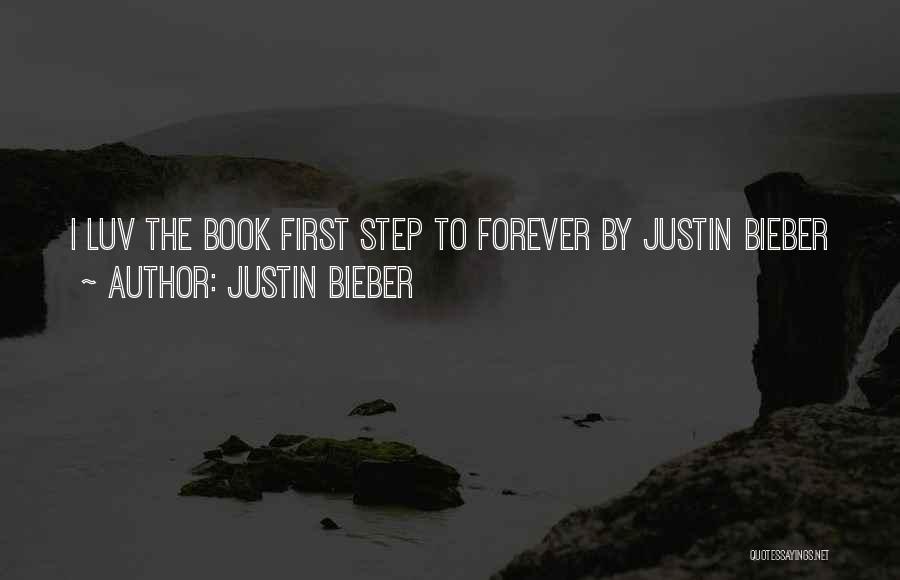 Justin Bieber Quotes: I Luv The Book First Step To Forever By Justin Bieber