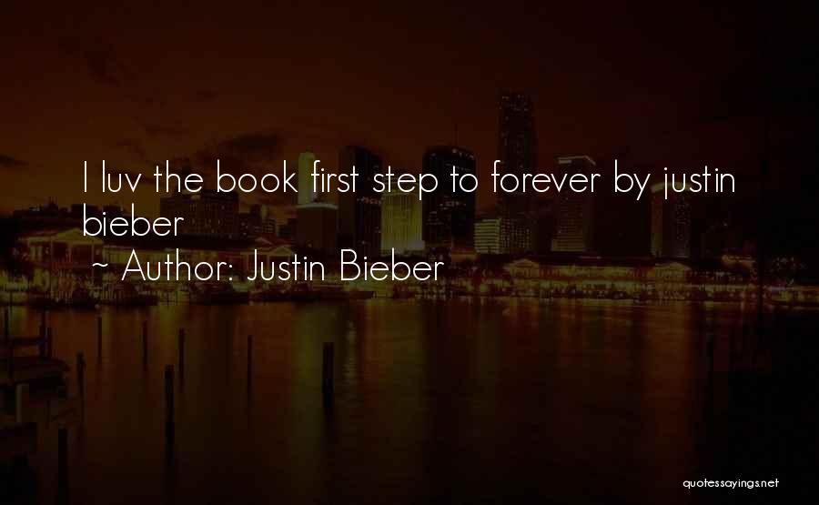 Justin Bieber Quotes: I Luv The Book First Step To Forever By Justin Bieber