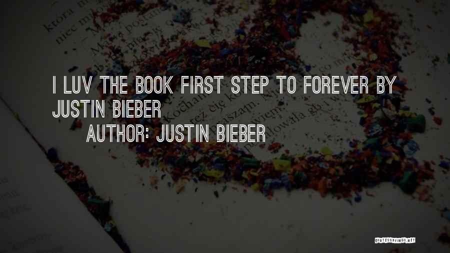 Justin Bieber Quotes: I Luv The Book First Step To Forever By Justin Bieber