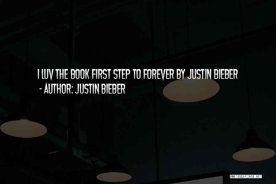 Justin Bieber Quotes: I Luv The Book First Step To Forever By Justin Bieber