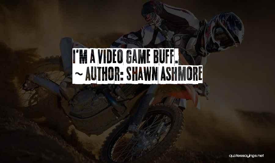 Shawn Ashmore Quotes: I'm A Video Game Buff.