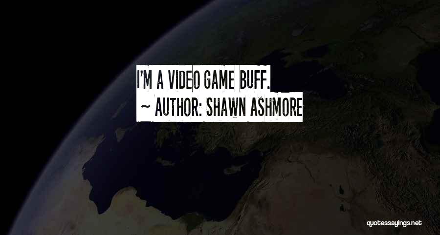 Shawn Ashmore Quotes: I'm A Video Game Buff.