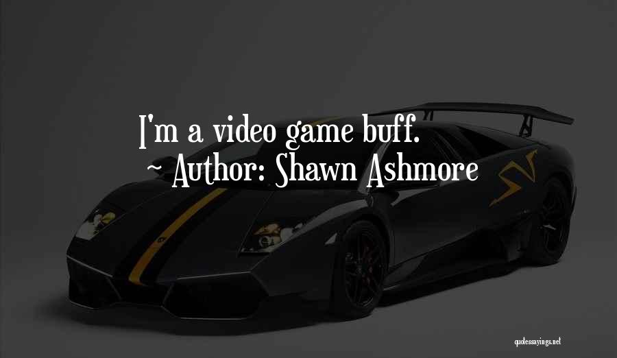 Shawn Ashmore Quotes: I'm A Video Game Buff.