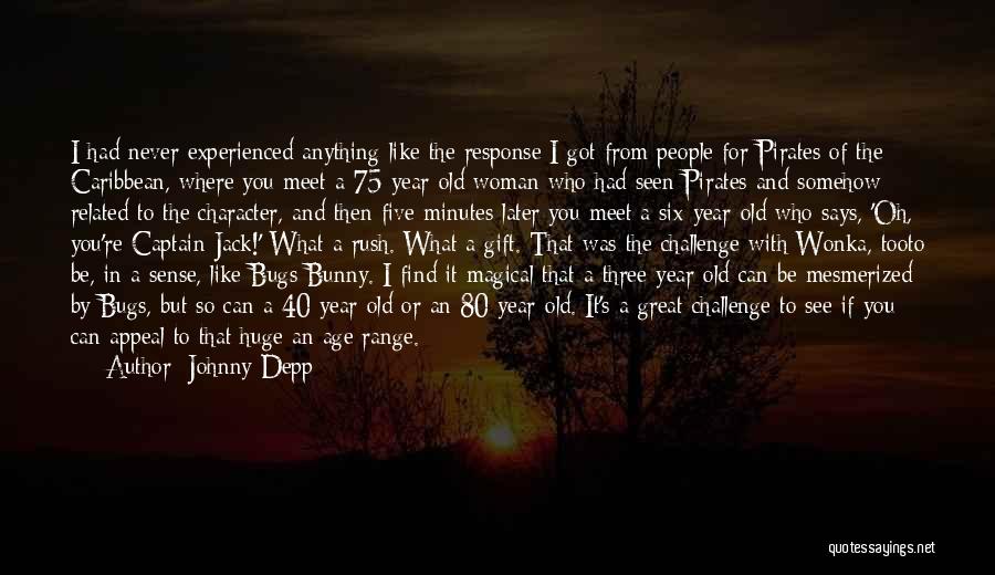 Johnny Depp Quotes: I Had Never Experienced Anything Like The Response I Got From People For Pirates Of The Caribbean, Where You Meet