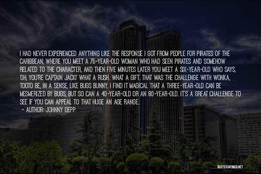 Johnny Depp Quotes: I Had Never Experienced Anything Like The Response I Got From People For Pirates Of The Caribbean, Where You Meet