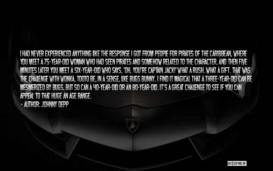 Johnny Depp Quotes: I Had Never Experienced Anything Like The Response I Got From People For Pirates Of The Caribbean, Where You Meet