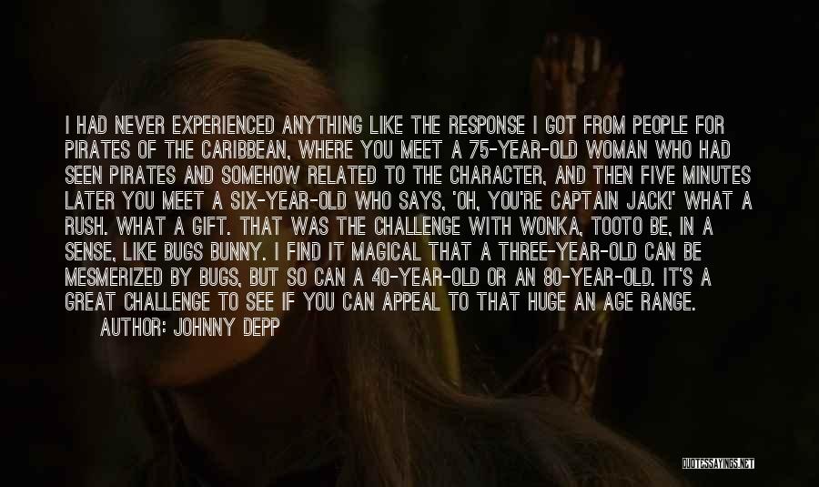 Johnny Depp Quotes: I Had Never Experienced Anything Like The Response I Got From People For Pirates Of The Caribbean, Where You Meet