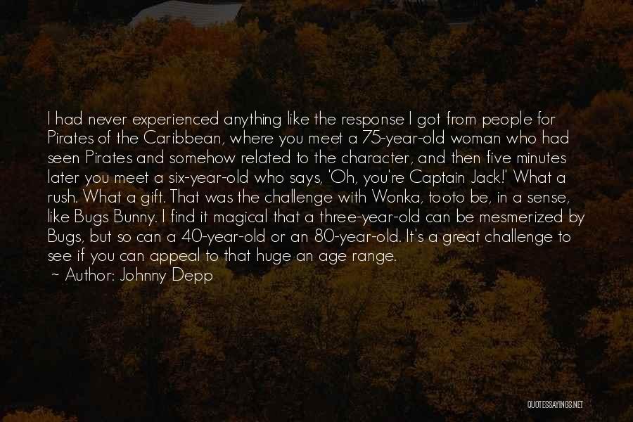 Johnny Depp Quotes: I Had Never Experienced Anything Like The Response I Got From People For Pirates Of The Caribbean, Where You Meet