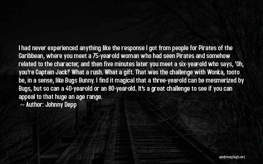 Johnny Depp Quotes: I Had Never Experienced Anything Like The Response I Got From People For Pirates Of The Caribbean, Where You Meet