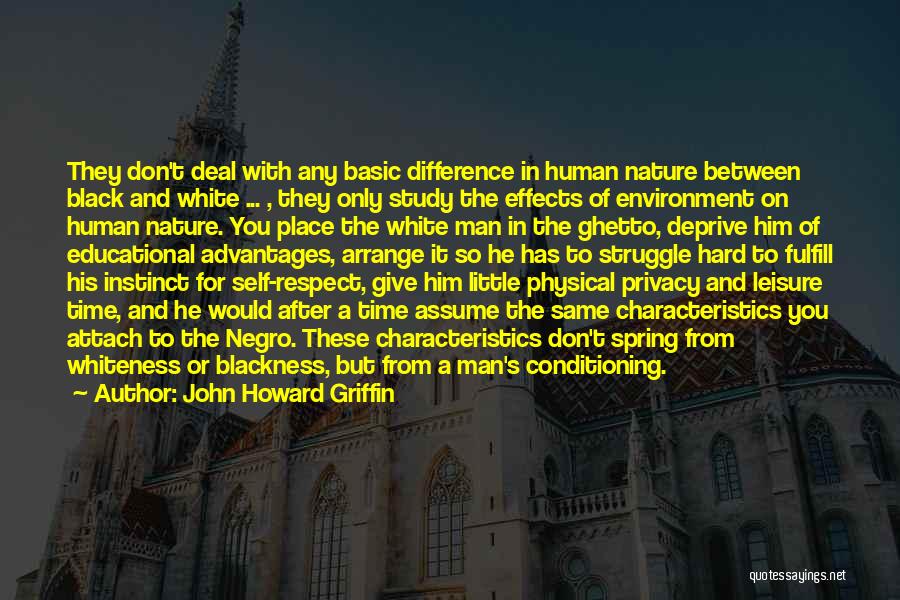 John Howard Griffin Quotes: They Don't Deal With Any Basic Difference In Human Nature Between Black And White ... , They Only Study The