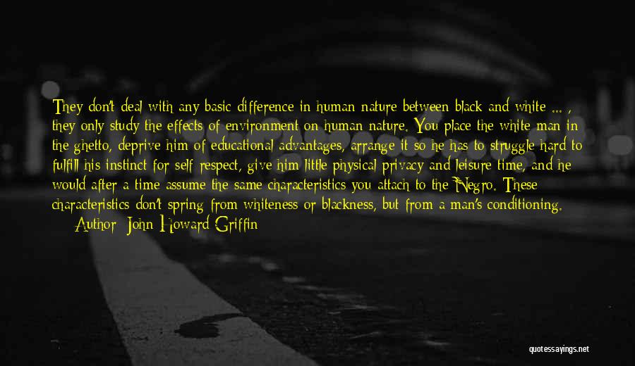 John Howard Griffin Quotes: They Don't Deal With Any Basic Difference In Human Nature Between Black And White ... , They Only Study The